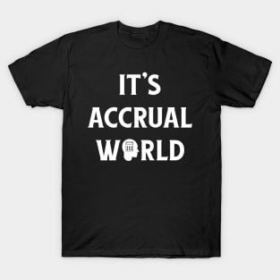 It's Accrual World Funny Accounting Pun CPA T-Shirt